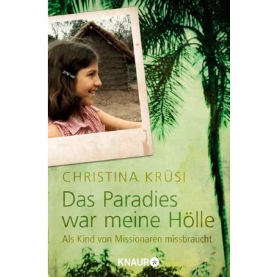 Abbildung von Das Paradies war meine Hölle: Als Kind von Missionaren missbraucht