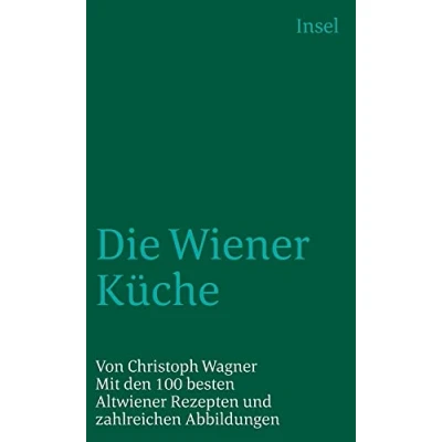 Abbildung von Die Wiener Küche: Mit den 100 besten Altwiener Rezepten und zahlreichen Abbildungen (insel taschenbuch)