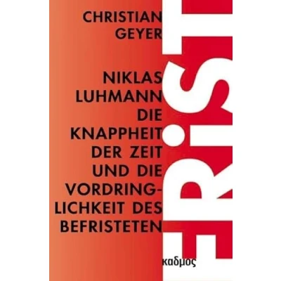 Abbildung von Niklas Luhmann. die Knappheit der Zeit und Vordringlichkeit des Befristeten