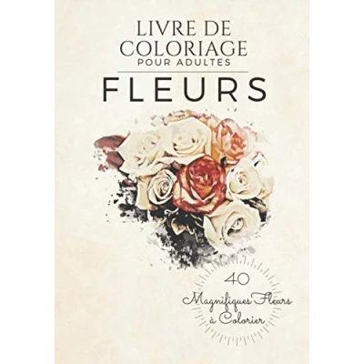 Abbildung von Livre de Coloriage pour Adultes Fleurs: 40 Magnifiques Fleurs à Colorier !