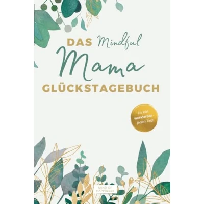 Abbildung von Das Mindful Mama Glückstagebuch: Dein Tagebuch für mehr Achtsamkeit, Leichtigkeit und Selbstliebe im Alltag. Inkl. Audio Affirmationen zum Entspannen.
