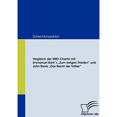 Abbildung von Vergleich der UNO Charta mit Immanuel Kant&#039;s &quot;Zum ewigen Frieden&quot; und John Rawls &quot;Das Recht Völker&quot;