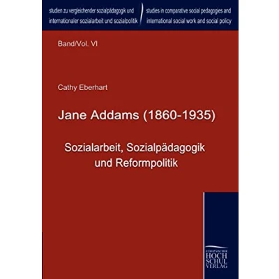 Abbildung von Jane Addams (1860 1935): Sozialarbeit, Sozialpaedagogik und Reformpolitik: Sozialpädagogik Reformpolitik (Studien zu ... International Social Work and Policy)