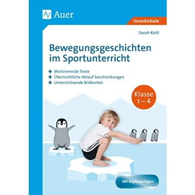 Abbildung von Bewegungsgeschichten im Sportunterricht Klasse 1 4: Motivierende Texte Übersichtliche Ablauf beschreibungen Unterstützende Bildkarten