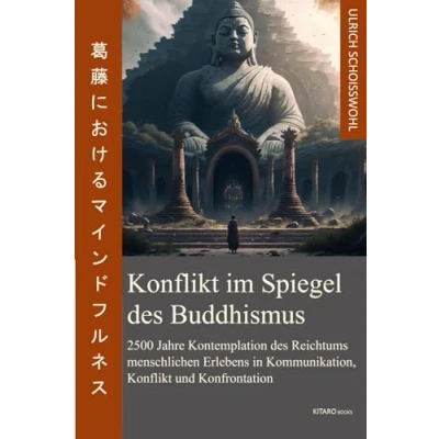 Abbildung von Konflikt im Spiegel des Buddhismus: 2500 Jahre Kontemplation Reichtums menschlichen Erlebens in Kommunikation, und Konfrontation
