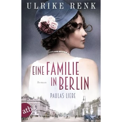 Abbildung von Eine Familie in Berlin Paulas Liebe: Roman (Die große Familiensaga, Band 1)