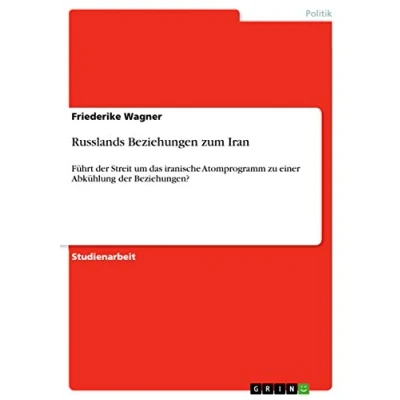 Abbildung von Russlands Beziehungen zum Iran: Führt der Streit um das iranische Atomprogramm zu einer Abkühlung Beziehungen?