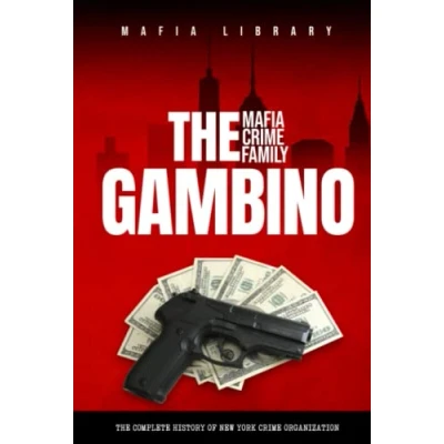 Abbildung von The Gambino Mafia Crime Family: Complete and Fascinating History of New York Organization (Five Families) (The Five