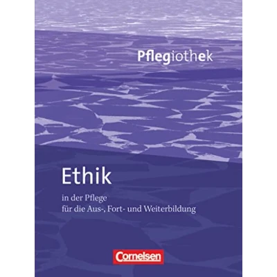 Abbildung von Pflegiothek für die Aus , Fort und Weiterbildung Einführung Vertiefung Weiterbildung: Ethik in der Pflege Fachbuch
