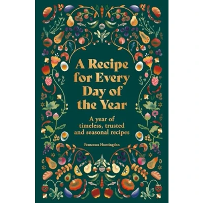 Abbildung von A Recipe for Every Day of the Year: year timeless, trusted and seasonal recipes