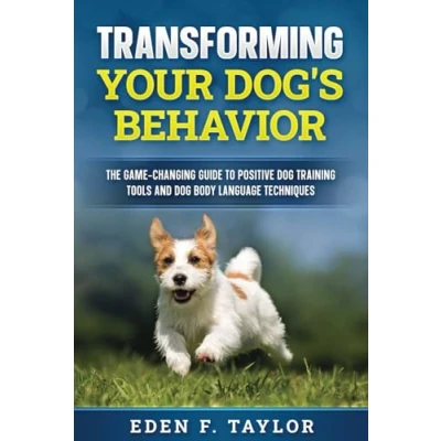 Abbildung von Transforming Your Dog’s Behavior: The Game Changing Guide to Positive Dog Training Tools and Body Language Techniques