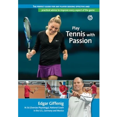 Abbildung von Play Tennis with Passion: the perfect guide for any player seeking effective and practical advice to improve every aspect of game