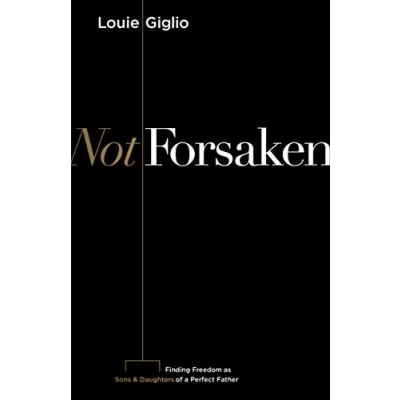 Abbildung von Not Forsaken: Finding Freedom as Sons &amp; Daughters of a Perfect Father