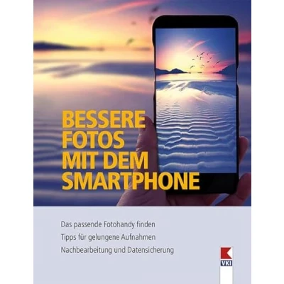 Abbildung von Bessere Fotos mit dem Smartphone: Das passende Fotohandy finden. Tipps für gelungene Aufnahmen. Nachbearbeitung und Datensicherung