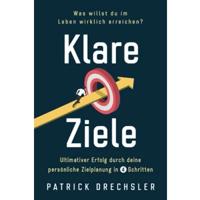 Abbildung von Klare Ziele: Was willst du im Leben wirklich erreichen? Ultimativer Erfolg durch deine persönliche Zielplanung in 4 Schritten