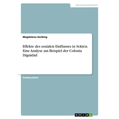 Abbildung von Effekte des sozialen Einflusses in Sekten. Eine Analyse am Beispiel der Colonia Dignidad