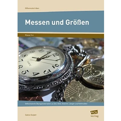 Abbildung von Messen und Größen Klasse 3 4: Differenzierte Übungsmaterialien zu Zeit, Geld, Gewicht, Längen Hohlmaßen (Differenziert üben Grundschule)