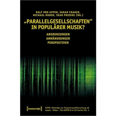 Abbildung von »Parallelgesellschaften« in populärer Musik?: Abgrenzungen Annäherungen Perspektiven (Beiträge zur Popularmusikforschung)