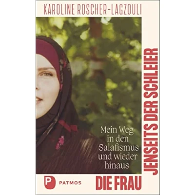 Abbildung von Die Frau jenseits der Schleier: Mein Weg in den Salafismus und wieder hinaus