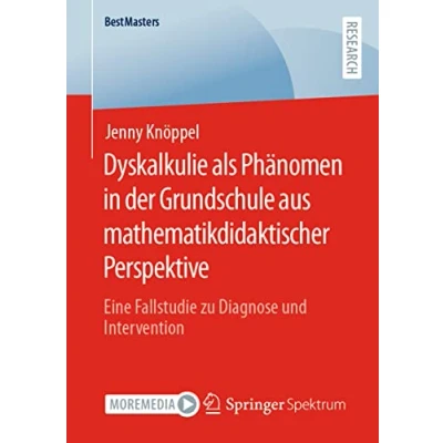 Abbildung von Dyskalkulie als Phänomen in der Grundschule aus mathematikdidaktischer Perspektive: Eine Fallstudie zu Diagnose und Intervention (BestMasters)