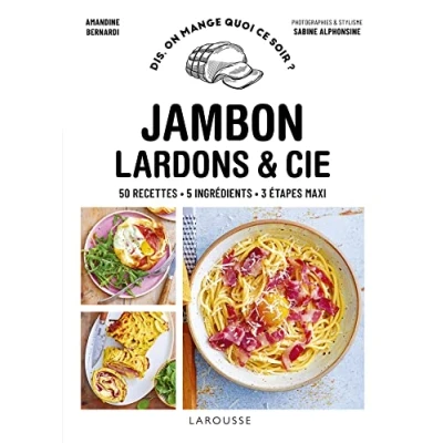 Abbildung von Jambon, bacon, lardons &amp; cie: 50 recettes 5 ingrédients 3 étapes maxi