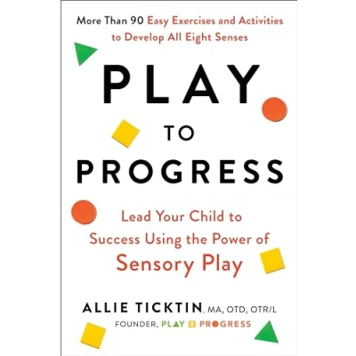Abbildung von Play to Progress: Lead Your Child Success Using the Power of Sensory