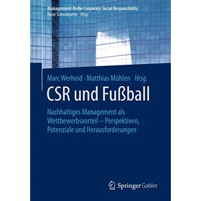Abbildung von CSR und Fußball: Nachhaltiges Management als Wettbewerbsvorteil Perspektiven, Potenziale Herausforderungen (Management Reihe Corporate Social Responsibility)