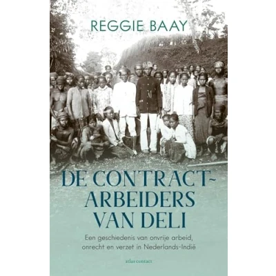 Abbildung von De contractarbeiders van Deli: een geschiedenis onvrije arbeid, onrecht en verzet in Nederlands Indië