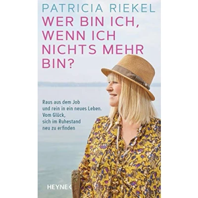 Abbildung von Wer bin ich, wenn ich nichts mehr bin?: Raus aus dem Job und rein in ein neues Leben. Vom Glück, sich im Ruhestand neu zu erfinden
