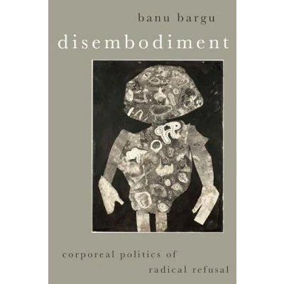Abbildung von Disembodiment: Corporeal Politics of Radical Refusal (Heretical Thought)