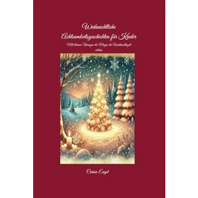 Abbildung von Weihnachtliche Achtsamkeitsgeschichten für Kinder: Mit kleinen Übungen die Magie der Weihnachtszeit erleben