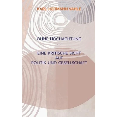 Abbildung von Ohne Hochachtung: Eine kritische Sicht auf Politik und Gesellschaft