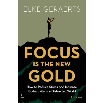 Abbildung von Focus Is the New Gold: How to Reduce Stress and Increase Productivity in a Distracted World