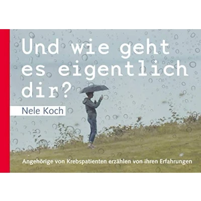 Abbildung von Und wie geht es eigentlich dir?: Angehörige von Krebspatienten erzählen ihren Erfahrungen