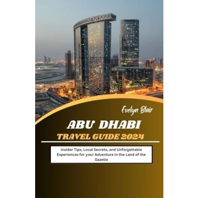 Abbildung von Abu Dhabi Travel Guide 2024: Insider Tips, Local Secrets, and Unforgettable Experiences for your Adventure in the Land of Gazelle