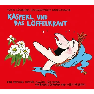 Abbildung von Kasperl und das Löffelkraut: Doctor Döblingers geschmackvolles Kasperltheater