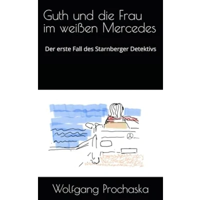Abbildung von Guth und die Frau im weißen Mercedes: Der erste Fall des Starnberger Detektivs