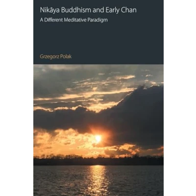 Abbildung von Nik¿ya Buddhism and Early Chan: A Different Meditative Paradigm (Oxford Centre for Buddhist Studies Monographs)
