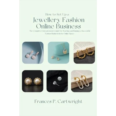 Abbildung von How to Set Up a Jewellery Fashion Online Business: the Complete Entrepreneur&#039;s Guide for Starting and Running Successful Business in Marketplace