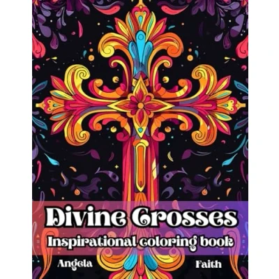 Abbildung von Divine Crosses: Inspirational Coloring Book for Adults and Teens, Featuring Beautiful Crosses Uplifting Quotes from the Bible: Discover 66 ... faithfulness, stress relief relaxation