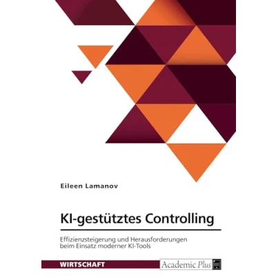 Abbildung von KI gestütztes Controlling. Effizienzsteigerung und Herausforderungen beim Einsatz moderner Tools