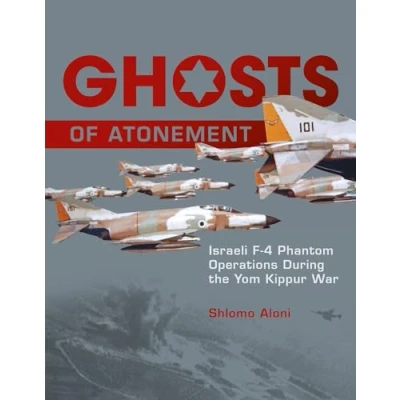 Abbildung von Ghosts of Atonement: Israeli F 4 Phantom Operations During the Yom Kippur War