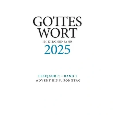 Abbildung von Gottes Wort im Kirchenjahr: 2025. Lesejahr C Band 1: Advent bis 8. Sonntag DIGITAL