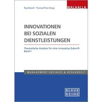 Abbildung von Innovationen bei sozialen Dienstleistungen Band 1: Theoretische Ansätze für eine innovative Zukunft; Blaue Reihe Sozialmanagement