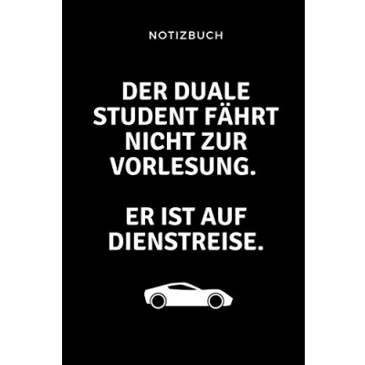 Abbildung von Notizbuch DER duale STUDENT FÄHRT NICHT ZUR VORLESUNG. ER IST AUF DIENSTREISE.: A5 52 WOCHEN KALENDER zum dualen Studium für ... Erstes Semester Pruefung Geburtstag