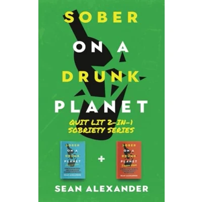 Abbildung von Sober On A Drunk Planet: Quit Lit 2 In 1 Sobriety Series: An Uncommon Alcohol Self Help Guide For Curious Through To Addiction Recovery (Quit Series)