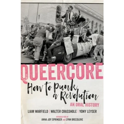 Abbildung von Queercore: How to Punk a Revolution: An Oral History