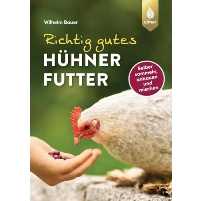Abbildung von Richtig gutes Hühnerfutter: Gesundes und natürliches Superfood für Hühner, Wachteln, Tauben &amp; Co. Selber sammeln, anbauen, mischen