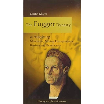 Abbildung von The Fugger Dynasty in Augsburg: Merchants, Mining Entrepreneurs, Bankers and Benefactors