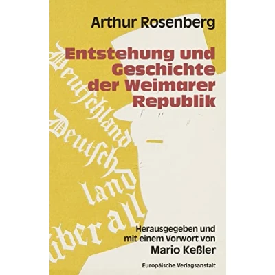 Abbildung von Entstehung und Geschichte der Weimarer Republik: Herausgegeben mit einem Vorwort von Mario Keßler